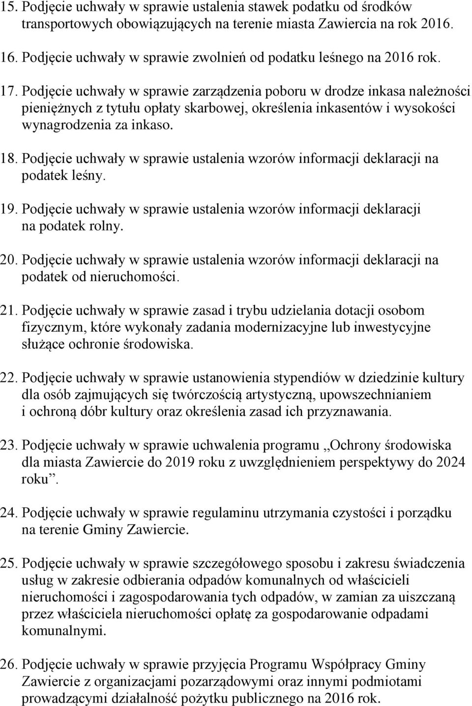 Podjęcie uchwały w sprawie zarządzenia poboru w drodze inkasa należności pieniężnych z tytułu opłaty skarbowej, określenia inkasentów i wysokości wynagrodzenia za inkaso. 18.