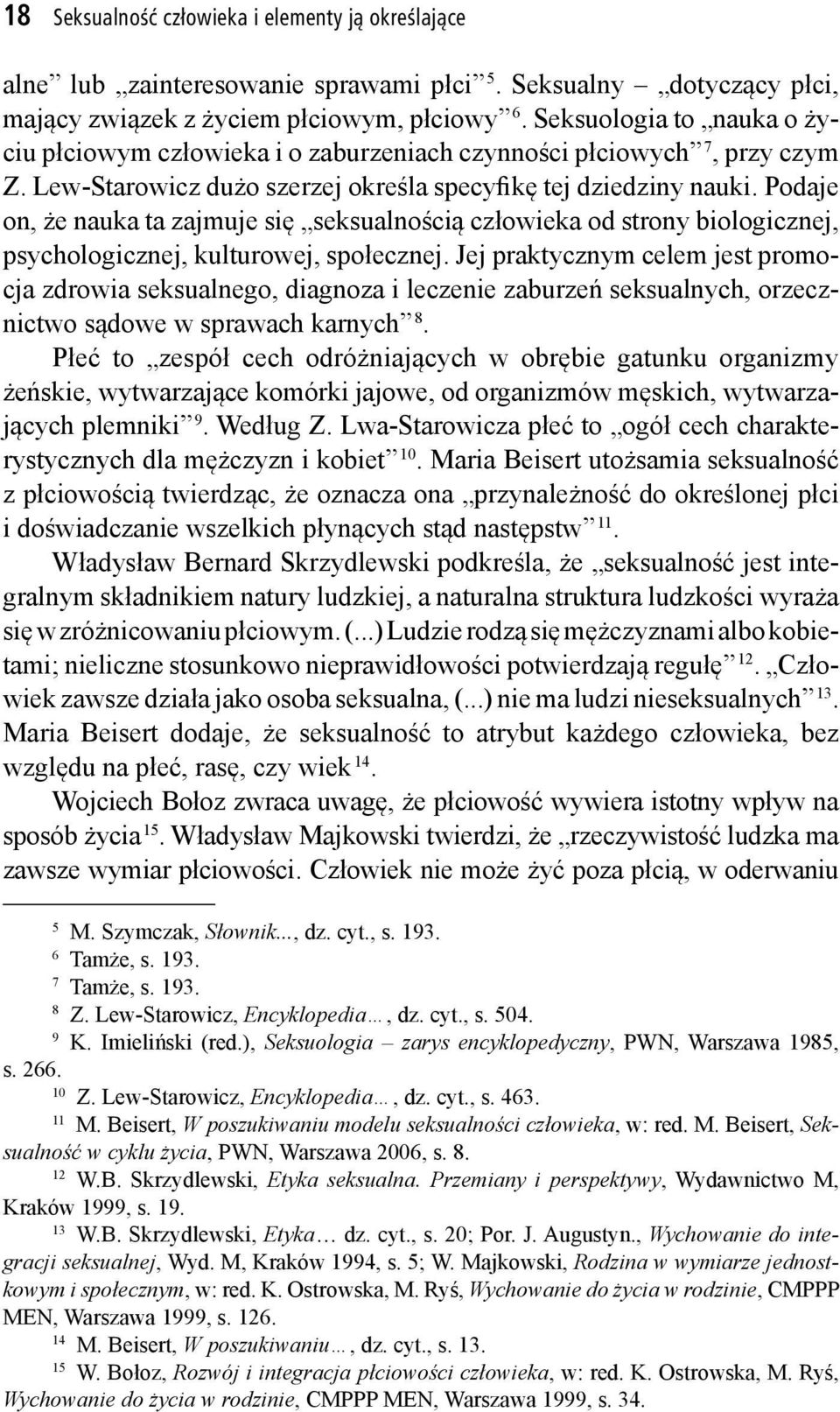 Podaje on, że nauka ta zajmuje się seksualnością człowieka od strony biologicznej, psychologicznej, kulturowej, społecznej.