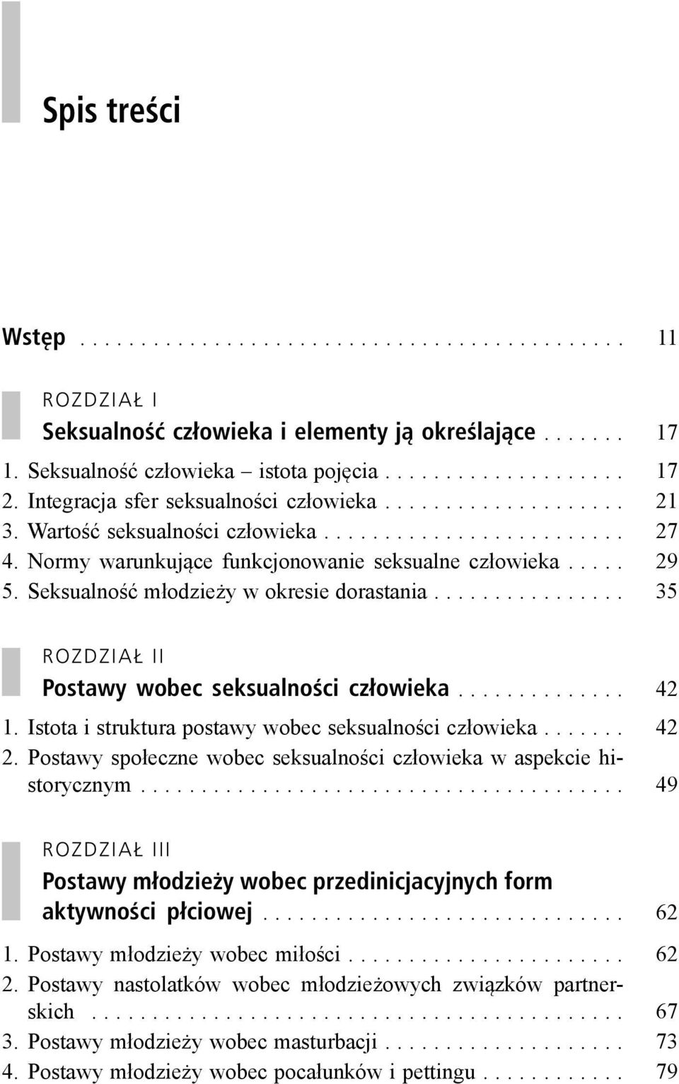 .. 42 1. Istota i struktura postawy wobec seksualności człowieka... 42 2. Postawy społeczne wobec seksualności człowieka w aspekcie historycznym.