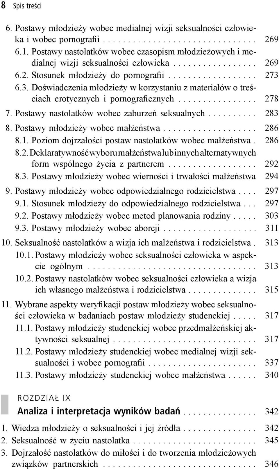 6.3. Doświadczenia młodzieży w korzystaniu z materiałów o treściach erotycznych i pornograficznych... 278 7. Postawy nastolatków wobec zaburzeń seksualnych... 283 8.