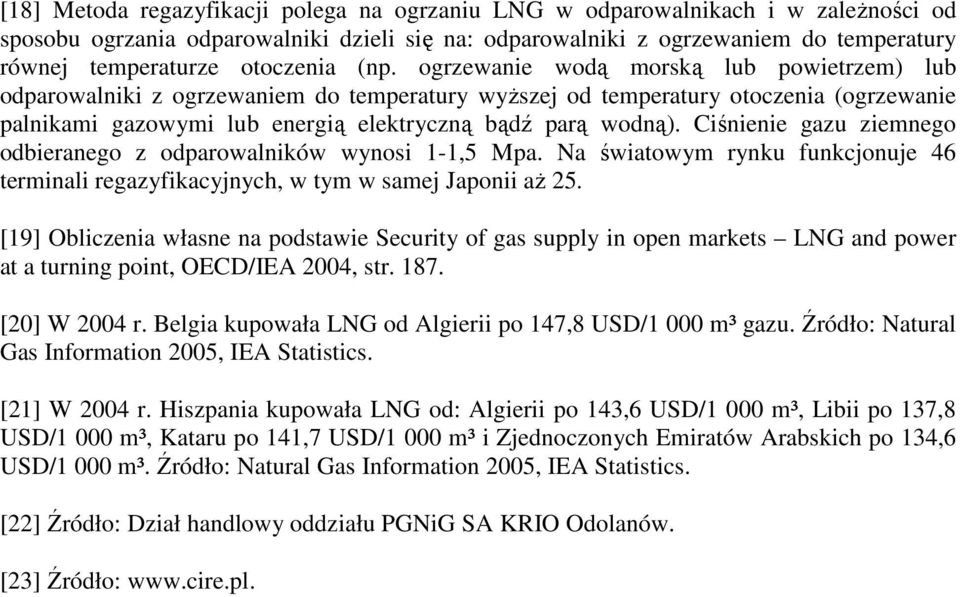 ogrzewanie wodą morską lub powietrzem) lub odparowalniki z ogrzewaniem do temperatury wyŝszej od temperatury otoczenia (ogrzewanie palnikami gazowymi lub energią elektryczną bądź parą wodną).