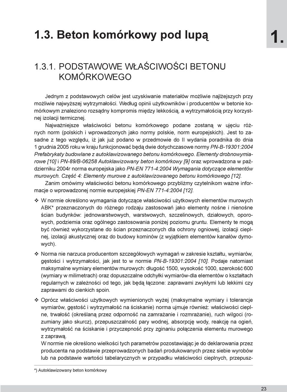 Najważniejsze właściwości betonu komórkowego podane zostaną w ujęciu różnych norm (polskich i wprowadzonych jako normy polskie, norm europejskich).