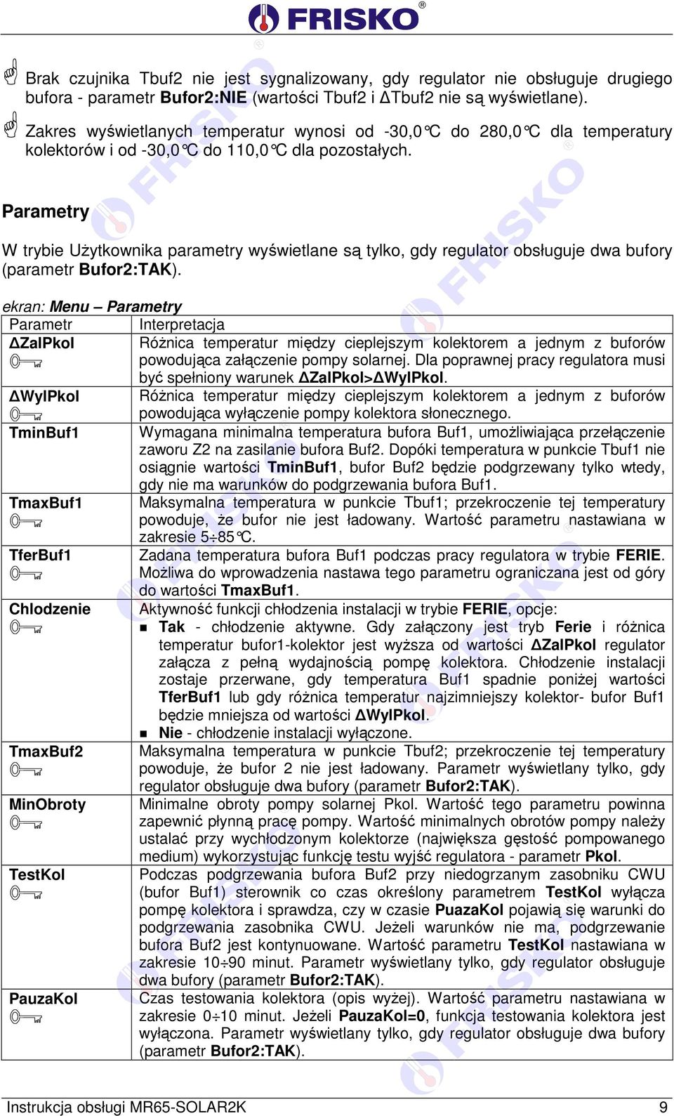 Parametry W trybie Użytkownika parametry wyświetlane są tylko, gdy regulator obsługuje dwa bufory (parametr Bufor2:TAK).