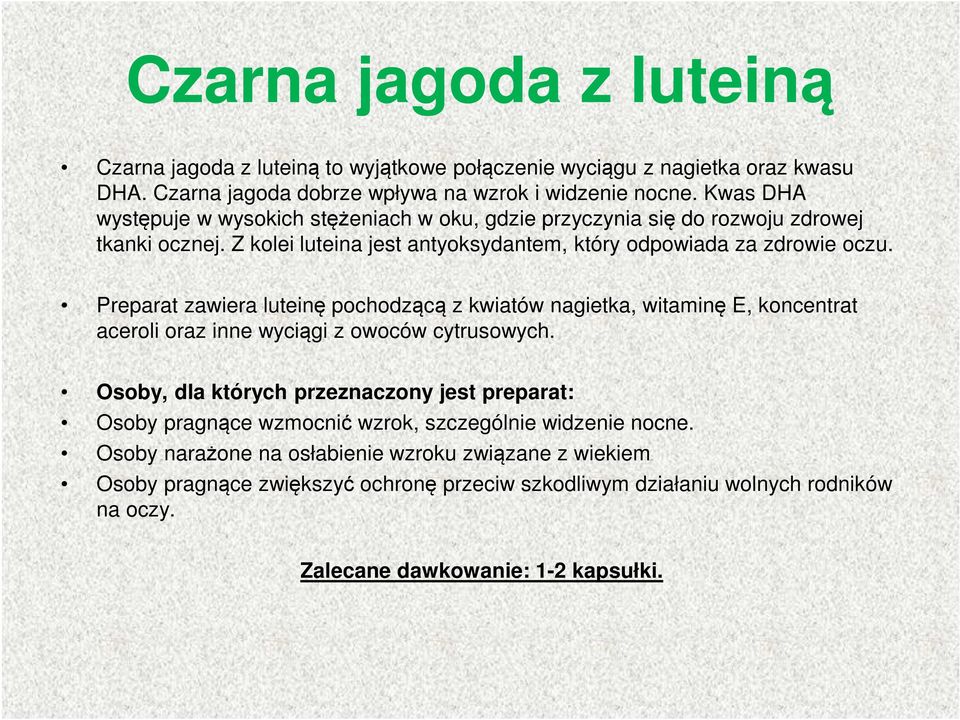 Preparat zawiera luteinę pochodzącą z kwiatów nagietka, witaminę E, koncentrat aceroli oraz inne wyciągi z owoców cytrusowych.