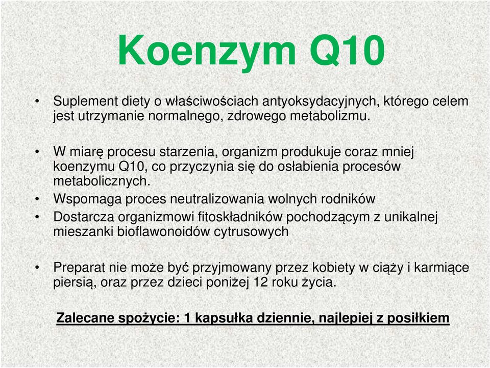 Wspomaga proces neutralizowania wolnych rodników Dostarcza organizmowi fitoskładników pochodzącym z unikalnej mieszanki bioflawonoidów