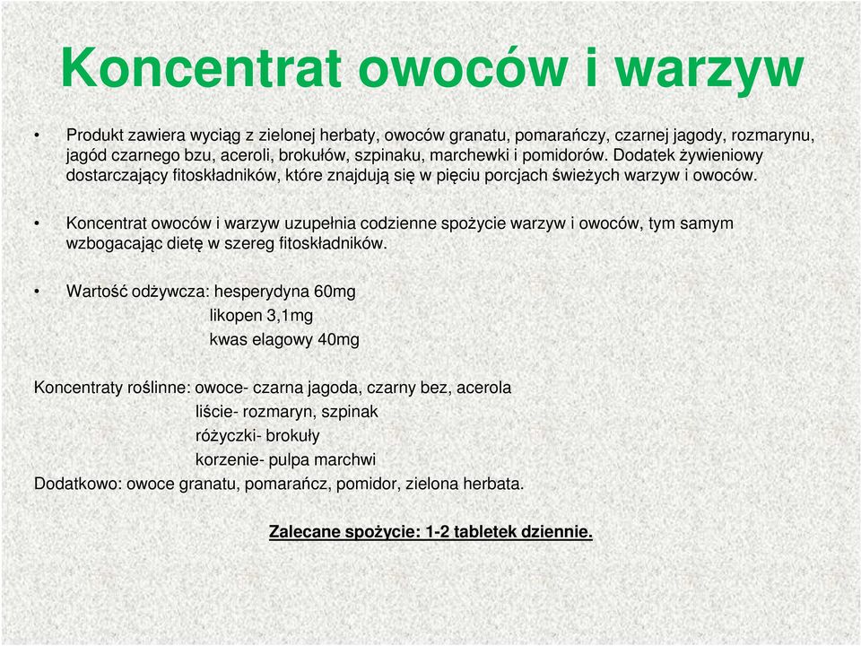 Koncentrat owoców i warzyw uzupełnia codzienne spożycie warzyw i owoców, tym samym wzbogacając dietę w szereg fitoskładników.