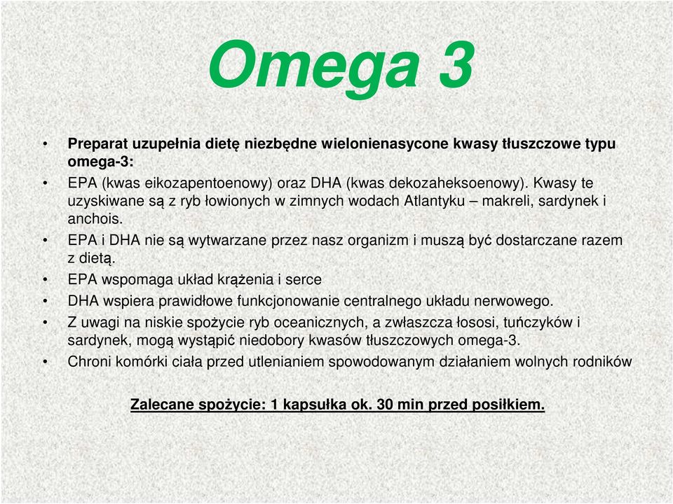 EPA i DHA nie są wytwarzane przez nasz organizm i muszą być dostarczane razem z dietą.