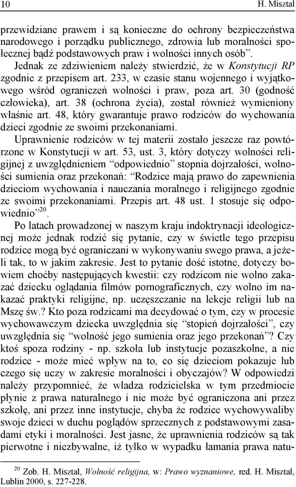 30 (godność człowieka), art. 38 (ochrona życia), został również wymieniony właśnie art. 48, który gwarantuje prawo rodziców do wychowania dzieci zgodnie ze swoimi przekonaniami.