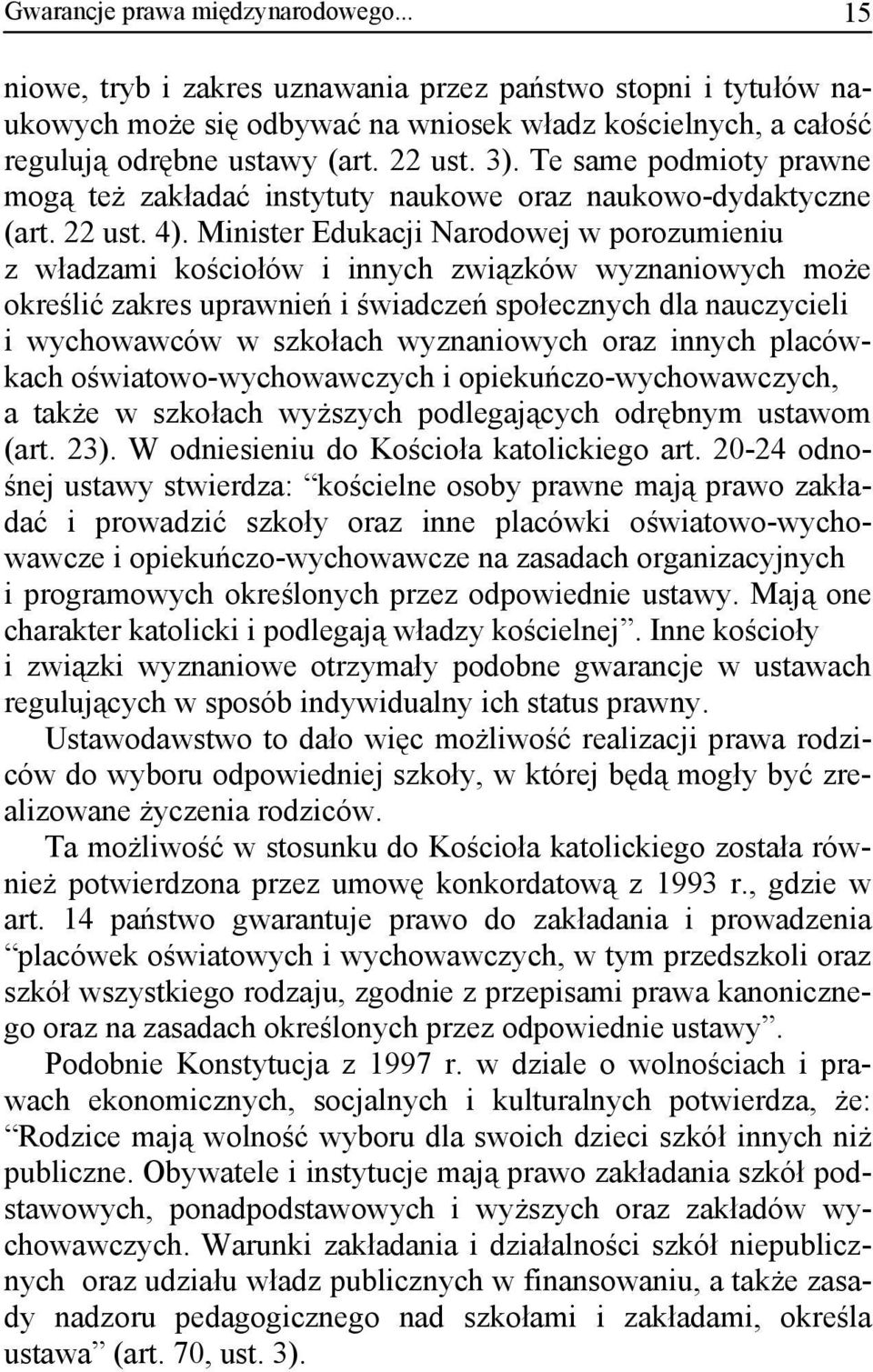 Minister Edukacji Narodowej w porozumieniu z władzami kościołów i innych związków wyznaniowych może określić zakres uprawnień i świadczeń społecznych dla nauczycieli i wychowawców w szkołach