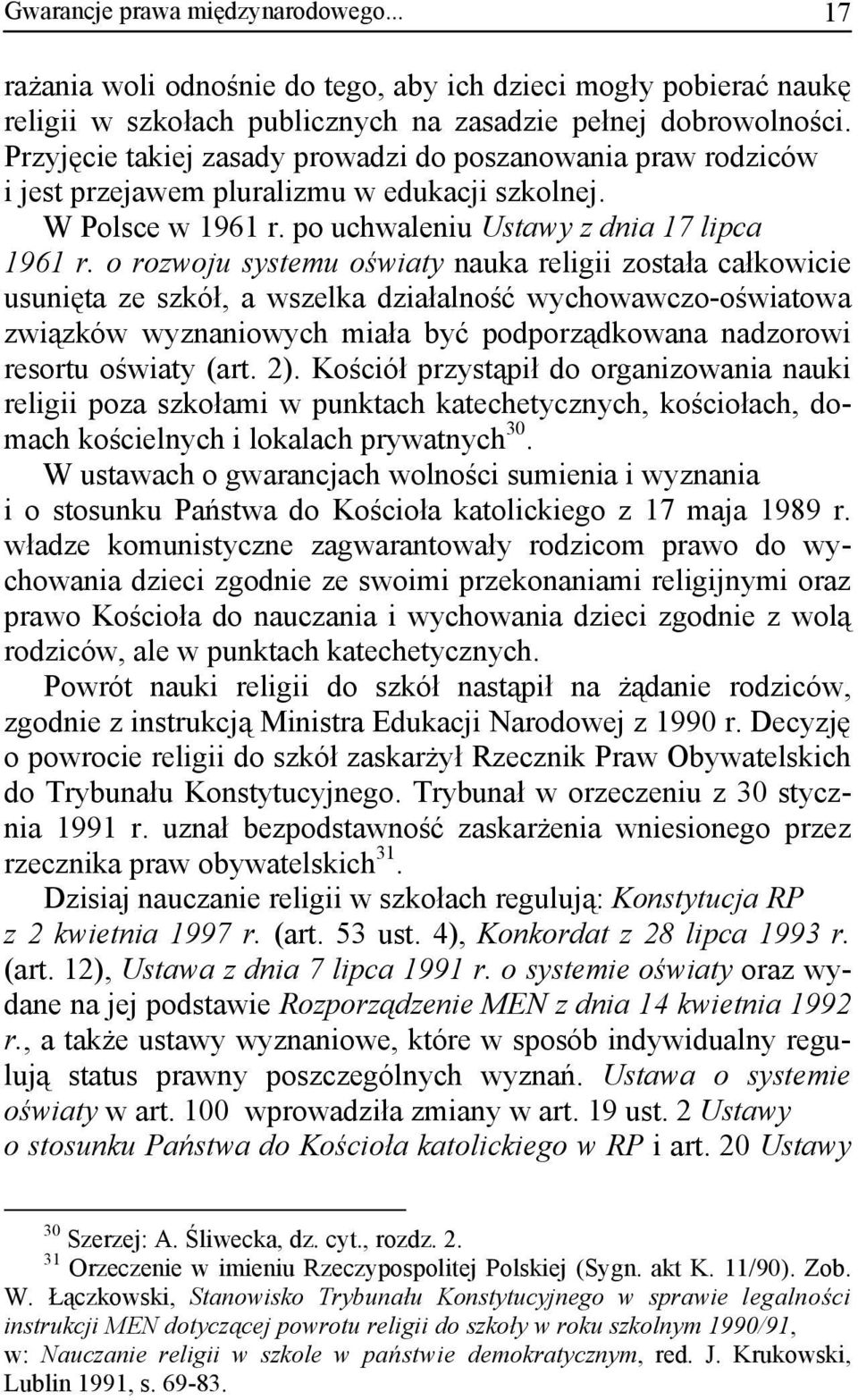 o rozwoju systemu oświaty nauka religii została całkowicie usunięta ze szkół, a wszelka działalność wychowawczo-oświatowa związków wyznaniowych miała być podporządkowana nadzorowi resortu oświaty