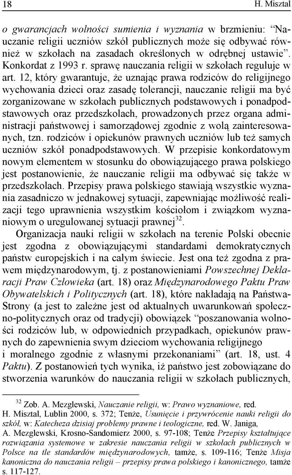 12, który gwarantuje, że uznając prawa rodziców do religijnego wychowania dzieci oraz zasadę tolerancji, nauczanie religii ma być zorganizowane w szkołach publicznych podstawowych i ponadpodstawowych