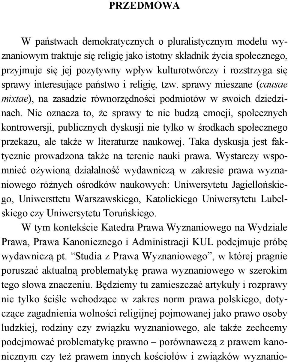 Nie oznacza to, że sprawy te nie budzą emocji, społecznych kontrowersji, publicznych dyskusji nie tylko w środkach społecznego przekazu, ale także w literaturze naukowej.