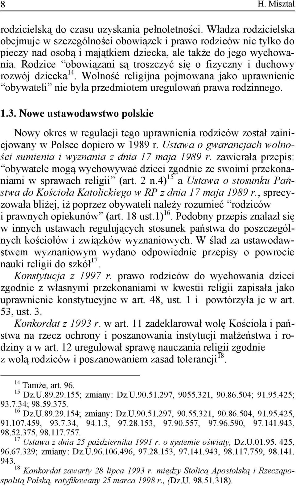 Rodzice obowiązani są troszczyć się o fizyczny i duchowy rozwój dziecka 14. Wolność religijna pojmowana jako uprawnienie obywateli nie była przedmiotem uregulowań prawa rodzinnego. 1.3.