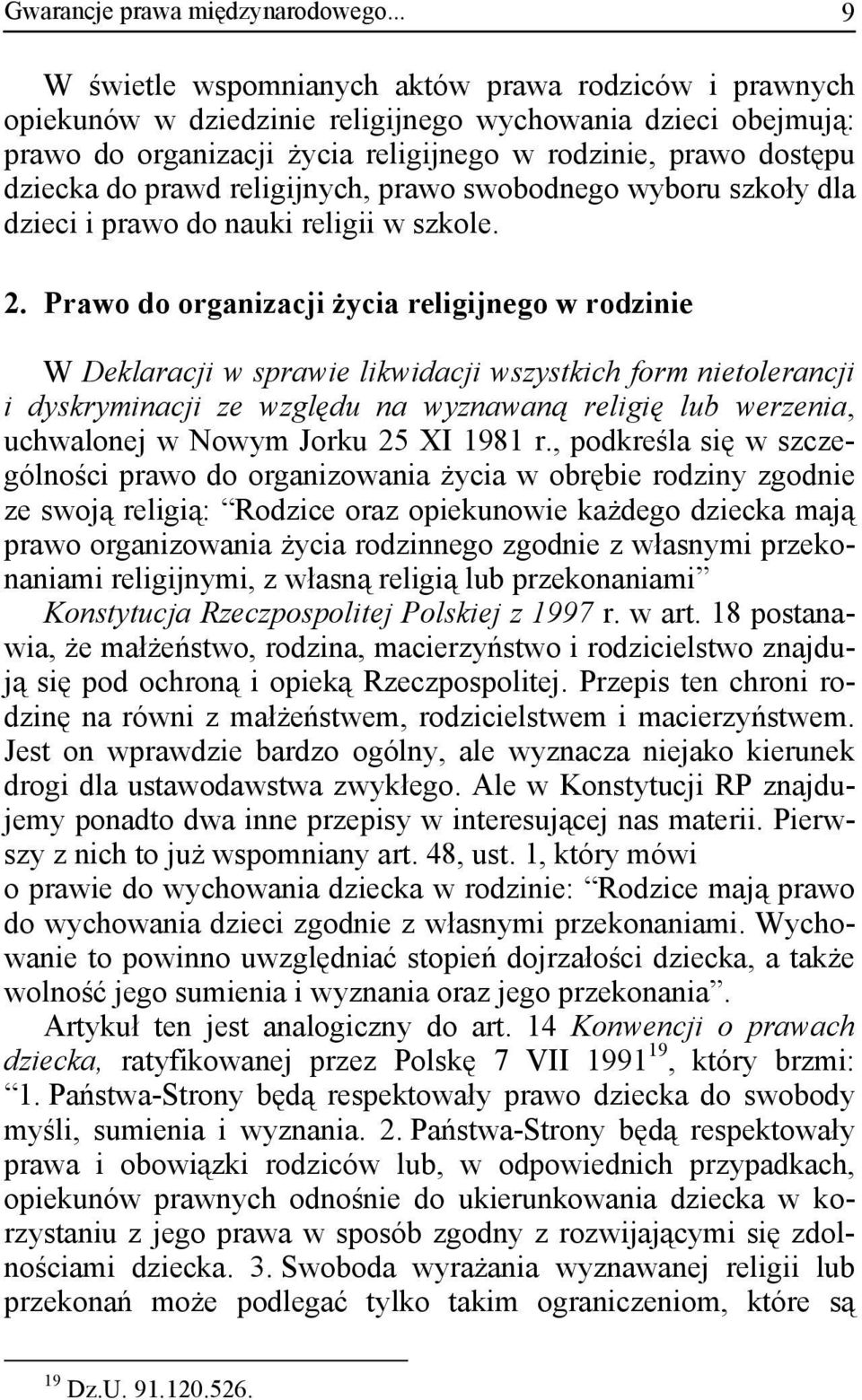 prawd religijnych, prawo swobodnego wyboru szkoły dla dzieci i prawo do nauki religii w szkole. 2.