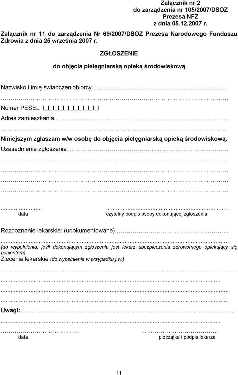 ... Niniejszym zgłaszam w/w osobę do objęcia pielęgniarską opieką środowiskową. Uzasadnienie zgłoszenia:....... data.