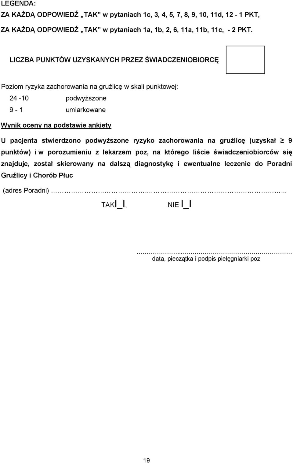 ankiety U pacjenta stwierdzono podwyższone ryzyko zachorowania na gruźlicę (uzyskał 9 punktów) i w porozumieniu z lekarzem poz, na którego liście świadczeniobiorców się