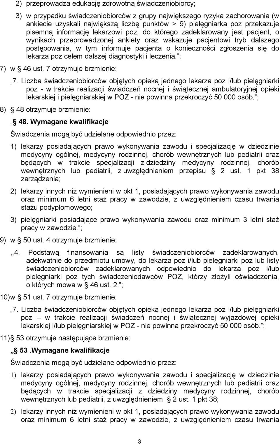 konieczności zgłoszenia się do lekarza poz celem dalszej diagnostyki i leczenia. ; 7) w 46 ust. 7 otrzymuje brzmienie: 7.