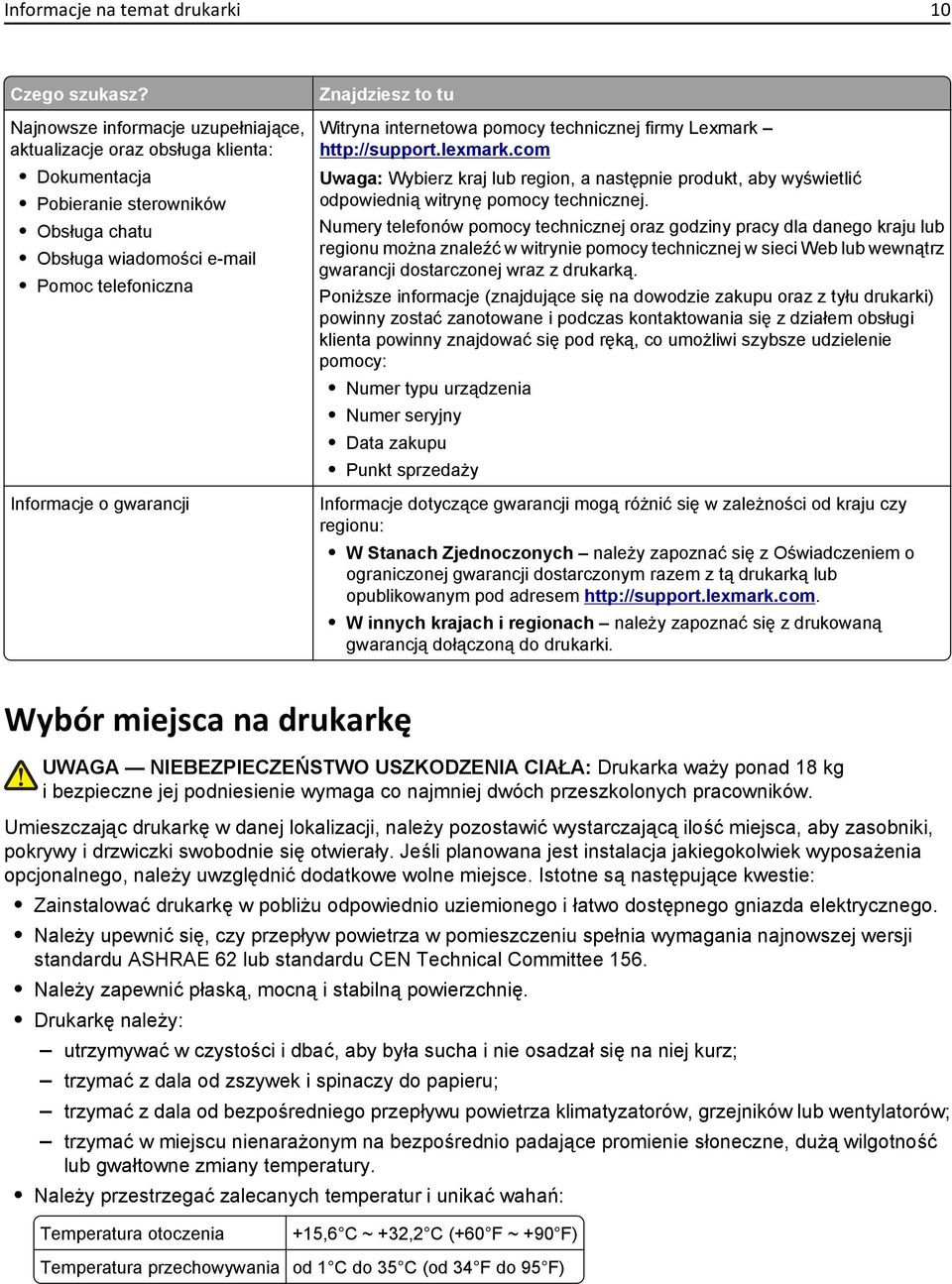 to tu Witryna internetowa pomocy technicznej firmy Lexmark http://support.lexmark.com Uwaga: Wybierz kraj lub region, a następnie produkt, aby wyświetlić odpowiednią witrynę pomocy technicznej.