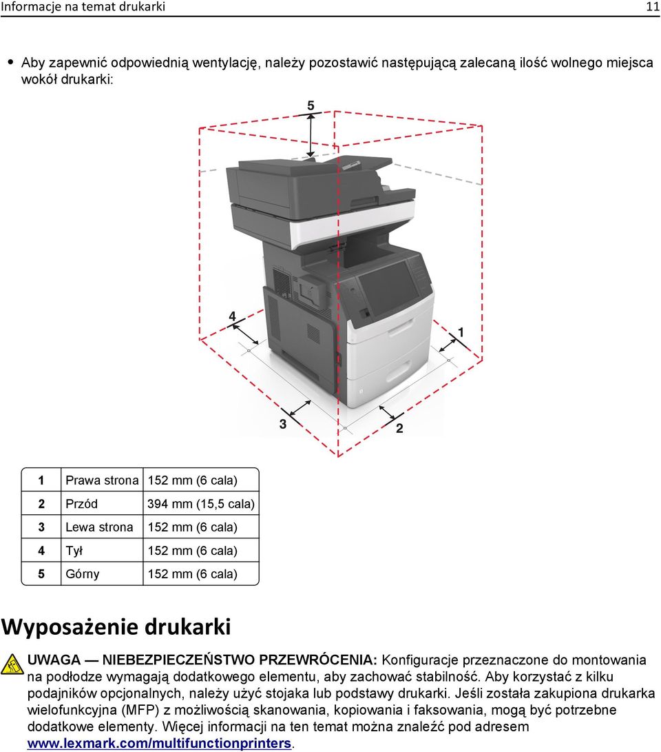 podłodze wymagają dodatkowego elementu, aby zachować stabilność. Aby korzystać z kilku podajników opcjonalnych, należy użyć stojaka lub podstawy drukarki.