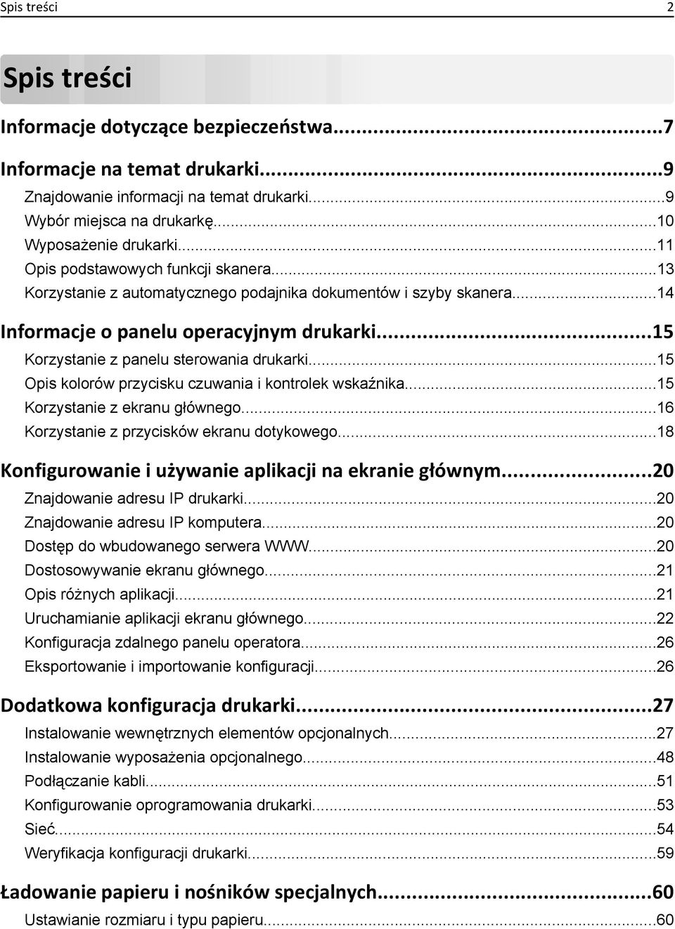 ..15 Opis kolorów przycisku czuwania i kontrolek wskaźnika...15 Korzystanie z ekranu głównego...16 Korzystanie z przycisków ekranu dotykowego...18 Konfigurowanie i używanie aplikacji na ekranie głównym.