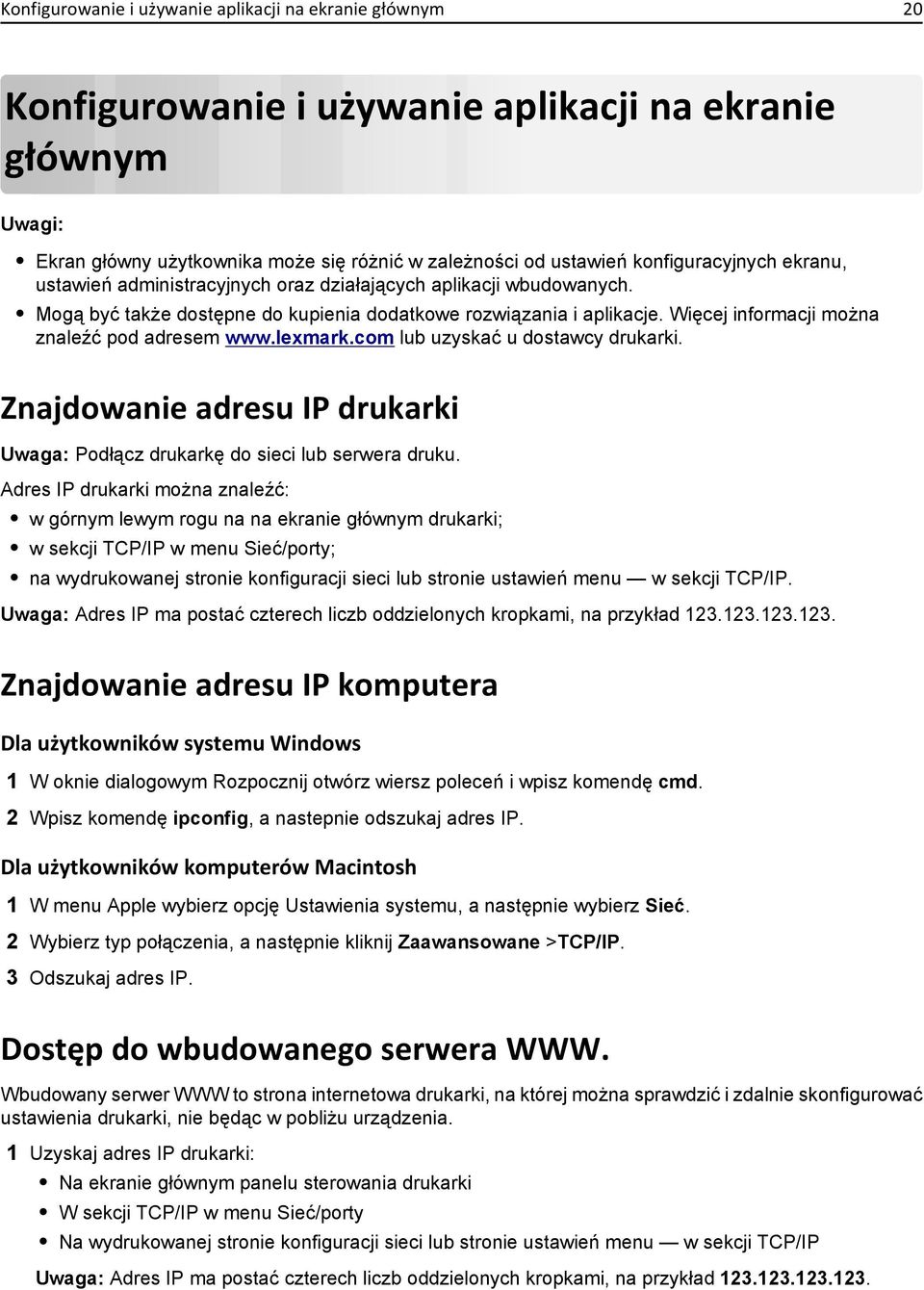 lexmark.com lub uzyskać u dostawcy drukarki. Znajdowanie adresu IP drukarki Uwaga: Podłącz drukarkę do sieci lub serwera druku.