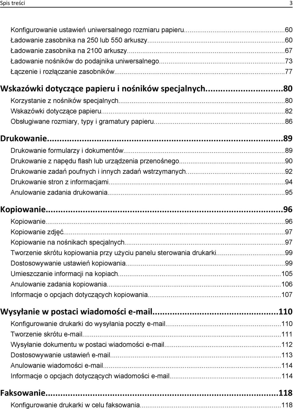 ..80 Wskazówki dotyczące papieru...82 Obsługiwane rozmiary, typy i gramatury papieru...86 Drukowanie...89 Drukowanie formularzy i dokumentów...89 Drukowanie z napędu flash lub urządzenia przenośnego.