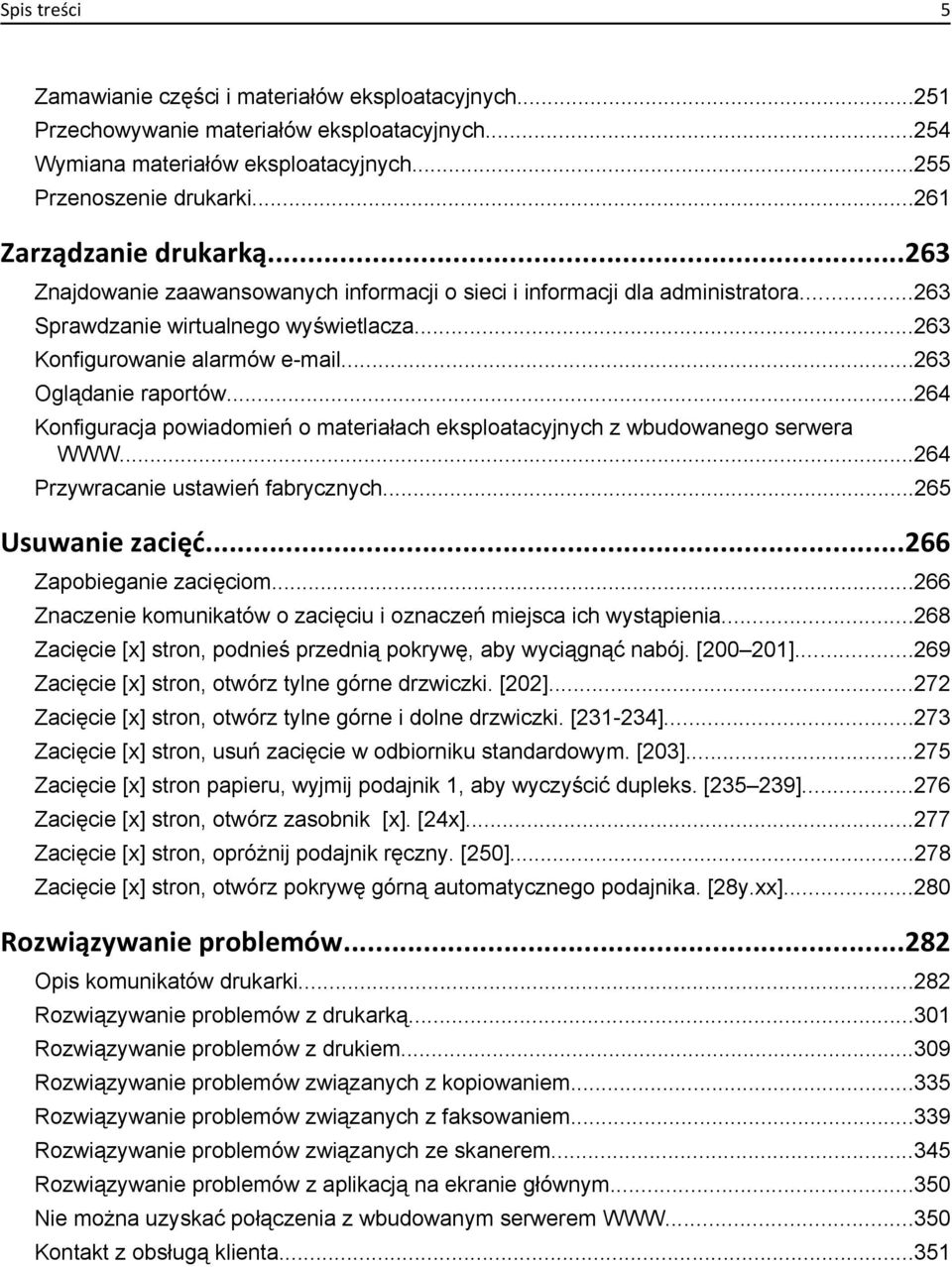 ..263 Oglądanie raportów...264 Konfiguracja powiadomień o materiałach eksploatacyjnych z wbudowanego serwera WWW...264 Przywracanie ustawień fabrycznych...265 Usuwanie zacięć.