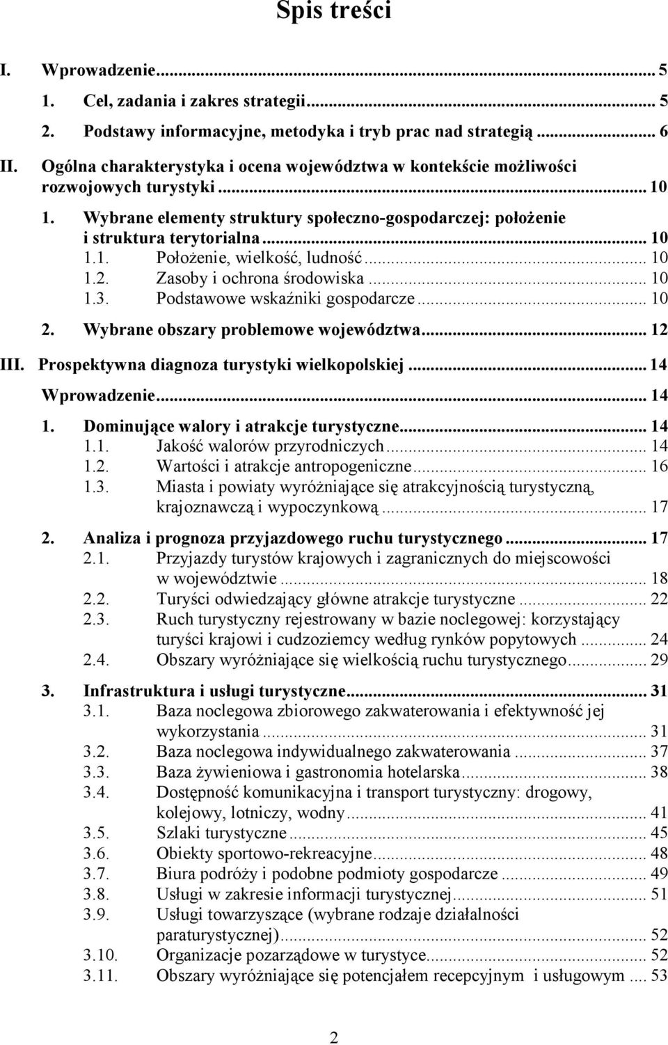 .. 10 1.2. Zasoby i ochrona środowiska... 10 1.3. Podstawowe wskaźniki gospodarcze... 10 2. Wybrane obszary problemowe województwa... 12 III. Prospektywna diagnoza turystyki wielkopolskiej.