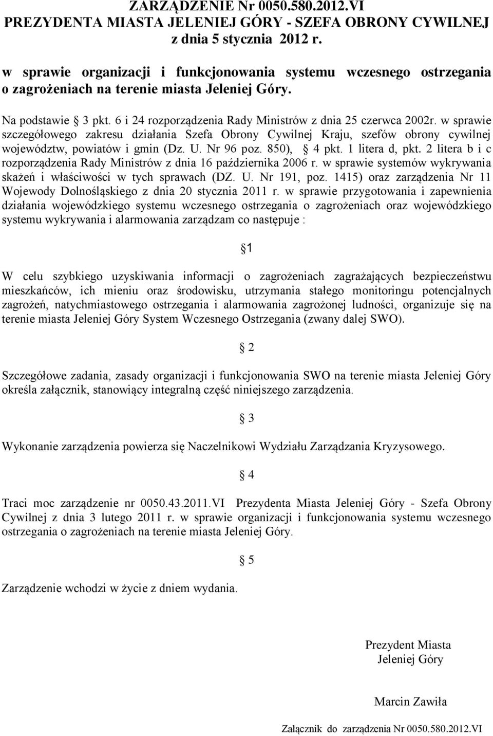 w sprawie szczegółowego zakresu działania Szefa Obrony Cywilnej Kraju, szefów obrony cywilnej województw, powiatów i gmin (Dz. U. Nr 96 poz. 850), 4 pkt. 1 litera d, pkt.