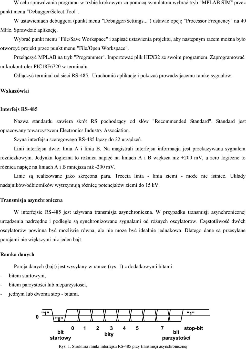 Wybrać punkt menu "File/Save Workspace" i zapisać ustawienia projektu, aby następnym razem można było otworzyć projekt przez punkt menu "File/Open Workspace". Przełączyć MPLAB na tryb "Programmer".