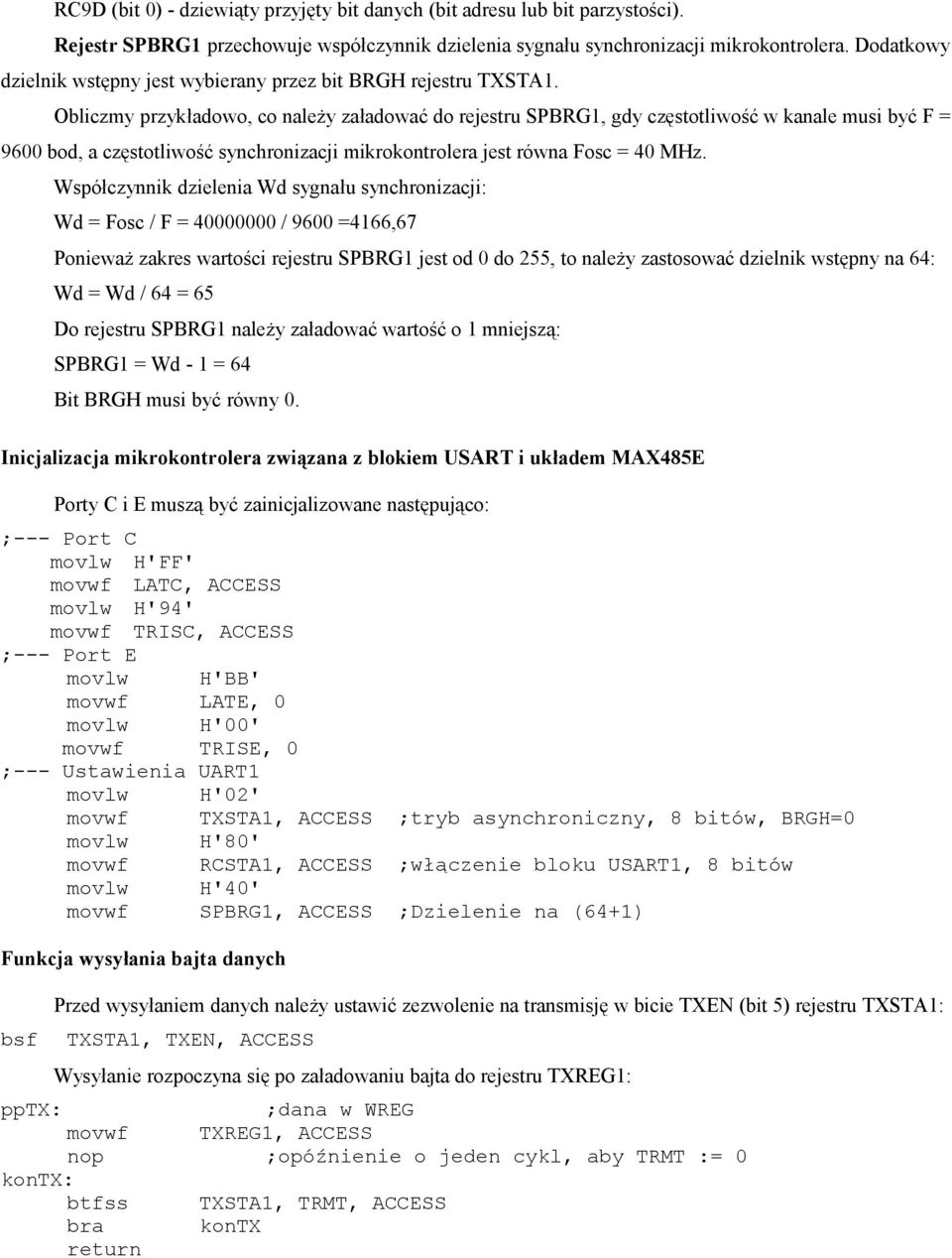 Obliczmy przykładowo, co należy załadować do rejestru SPBRG1, gdy częstotliwość w kanale musi być F = 9600 bod, a częstotliwość synchronizacji mikrokontrolera jest równa Fosc = 40 MHz.