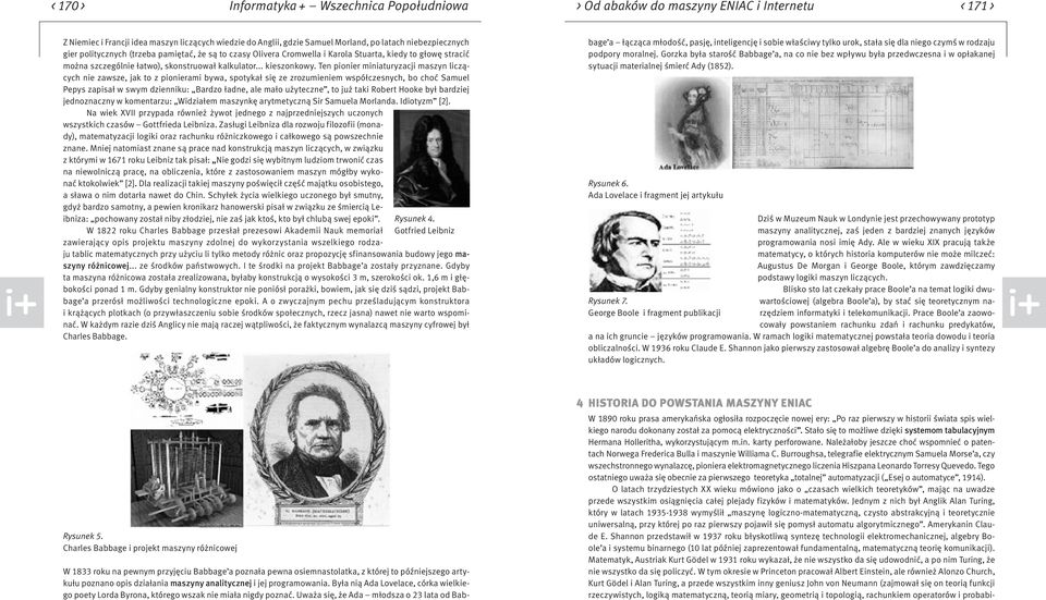 Ten pionier miniaturyzacji maszyn liczących nie zawsze, jak to z pionierami bywa, spotykał się ze zrozumieniem współczesnych, bo choć Samuel Pepys zapisał w swym dzienniku: Bardzo ładne, ale mało