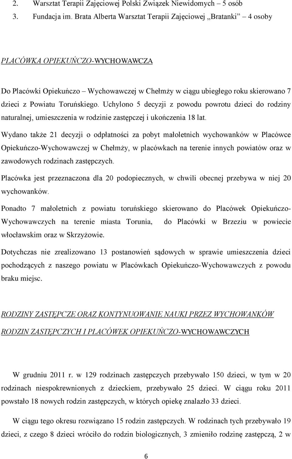 Toruńskiego. Uchylono 5 decyzji z powodu powrotu dzieci do rodziny naturalnej, umieszczenia w rodzinie zastępczej i ukończenia 18 lat.