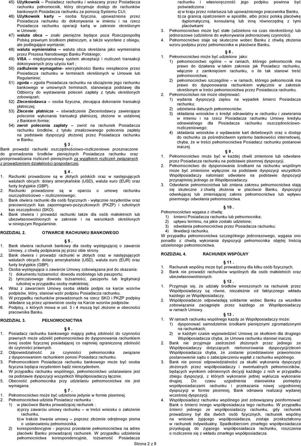 Rzeczpospolitą Polską prawnym środkiem płatniczym, a także wycofane z obiegu, ale podlegające wymianie; 48) waluta wymienialna waluta obca określana jako wymienialna przez Prezesa Narodowego Banku