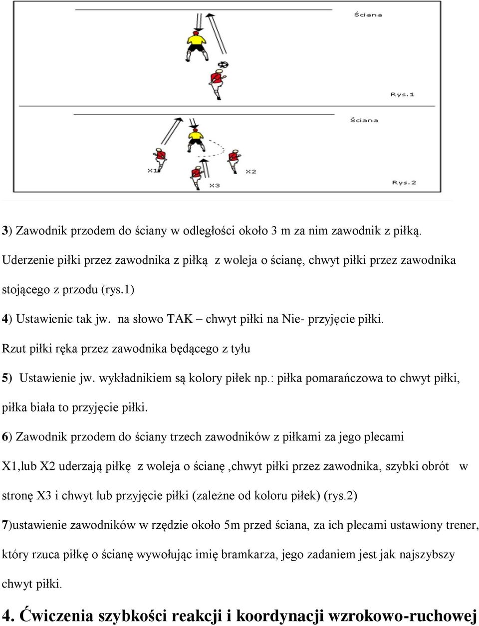 : piłka pomarańczowa to chwyt piłki, piłka biała to przyjęcie piłki.