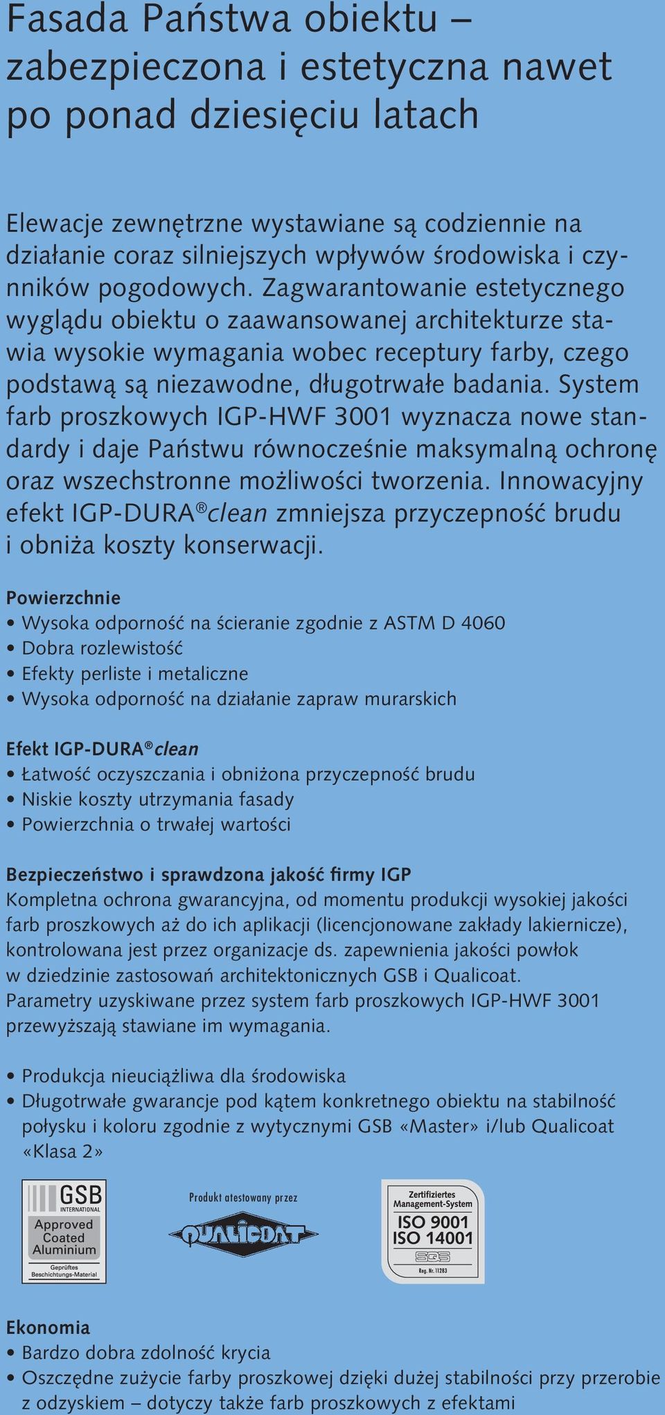 System farb proszkowych IGP-HWF 3001 wyznacza nowe standardy i daje Państwu równocześnie maksymalną ochronę oraz wszechstronne możliwości tworzenia.