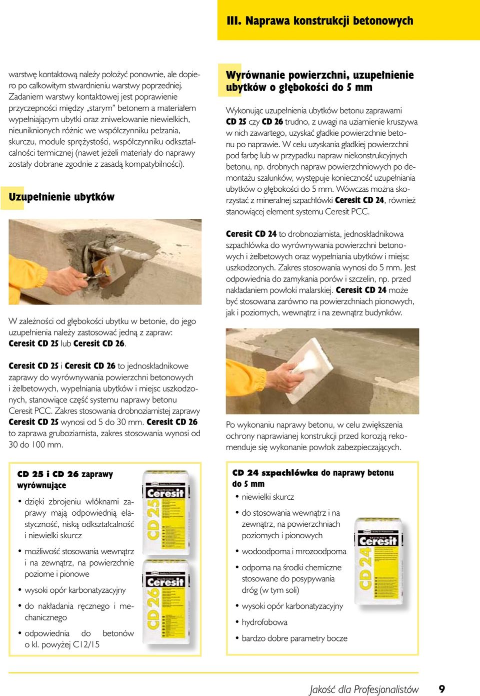 skurczu, module sprężystości, współczynniku odkształcalności termicznej (nawet jeżeli materiały do naprawy zostały dobrane zgodnie z zasadą kompatybilności).