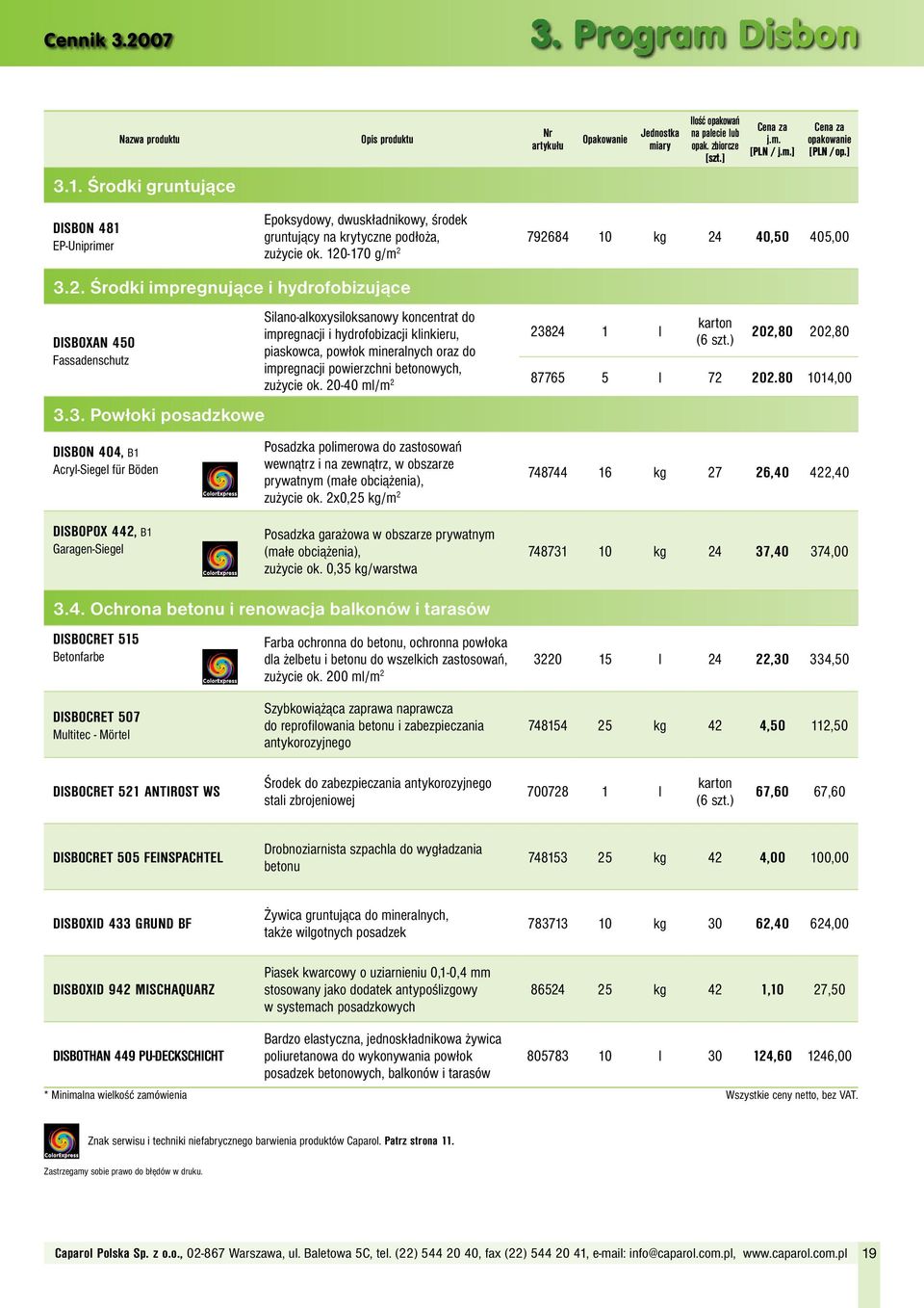 3. Powłoki posadzkowe DISBON 404, B1 Acryl-Siegel für Böden Silano-alkoxysiloksanowy koncentrat do impregnacji i hydrofobizacji klinkieru, piaskowca, powłok mineralnych oraz do impregnacji