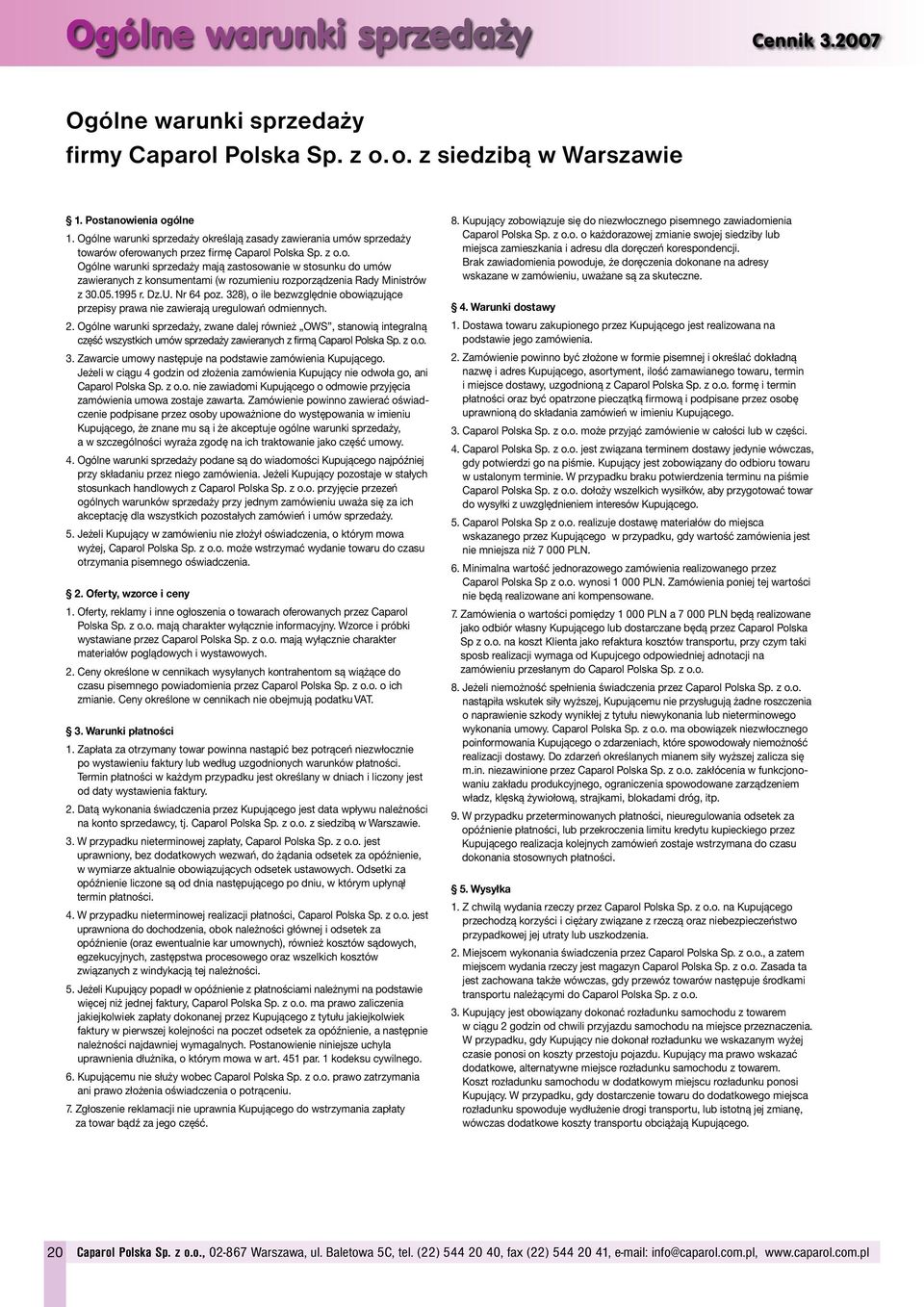 05.1995 r. Dz.U. 64 poz. 328), o ile bezwzględnie obowiązujące przepisy prawa nie zawierają uregulowań odmiennych. 2.