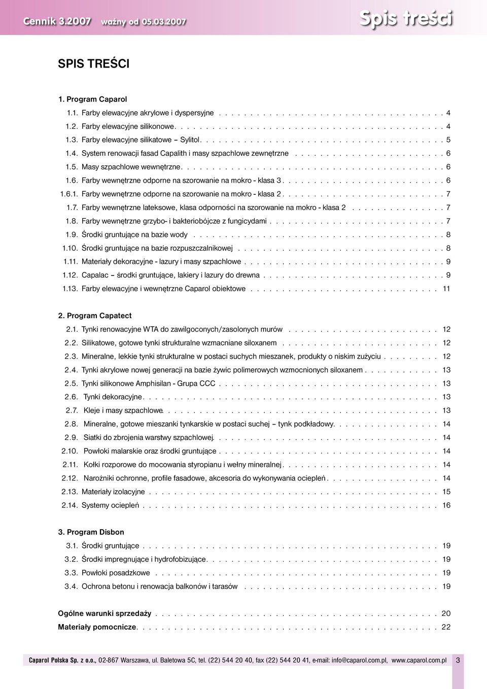 ......................... 6 1.6.1. Farby wewnętrzne odporne na szorowanie na mokro - klasa 2.......................... 7 1.7. Farby wewnętrzne lateksowe, klasa odporności na szorowanie na mokro - klasa 2.