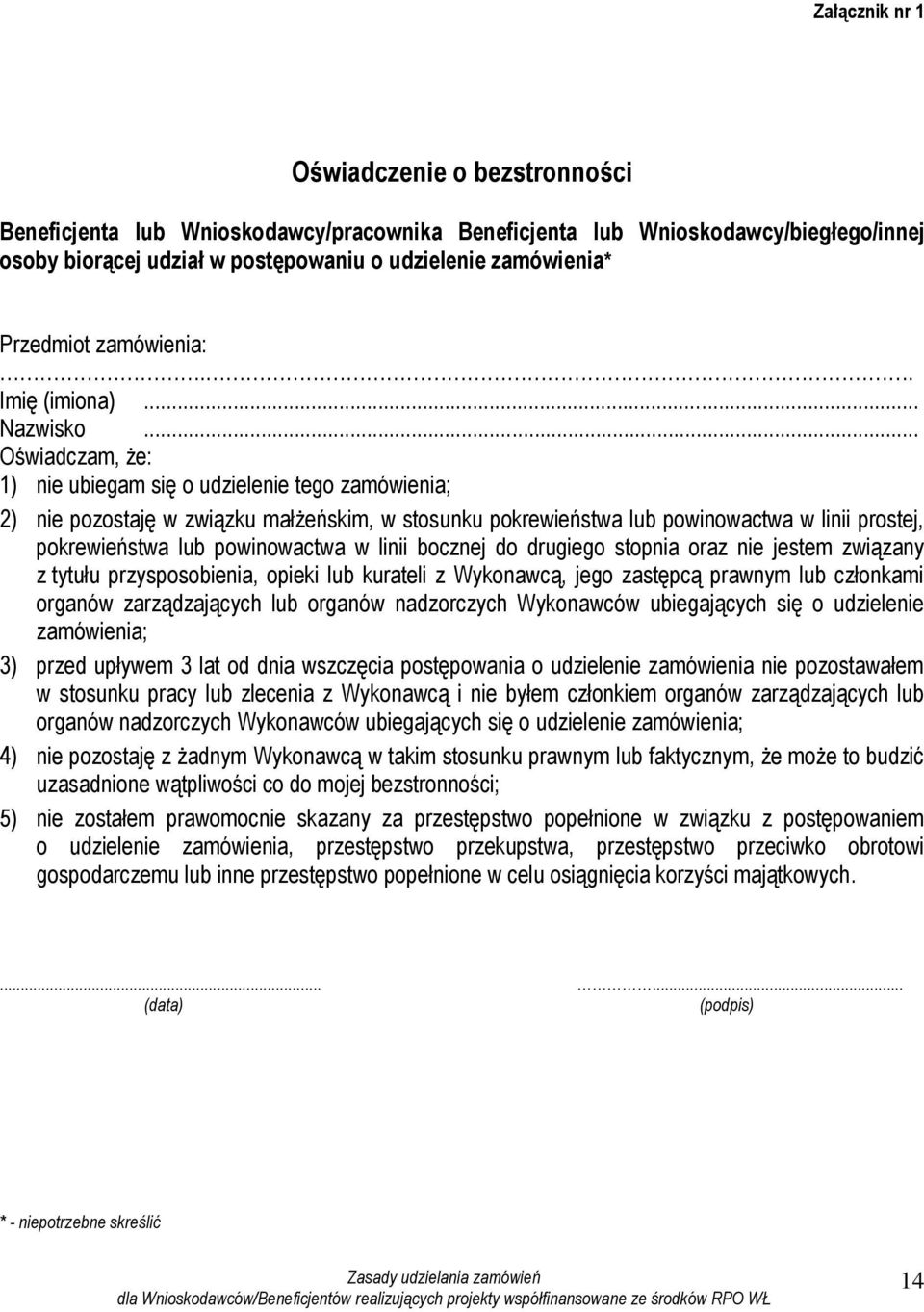 .. Oświadczam, że: 1) nie ubiegam się o udzielenie tego zamówienia; 2) nie pozostaję w związku małżeńskim, w stosunku pokrewieństwa lub powinowactwa w linii prostej, pokrewieństwa lub powinowactwa w