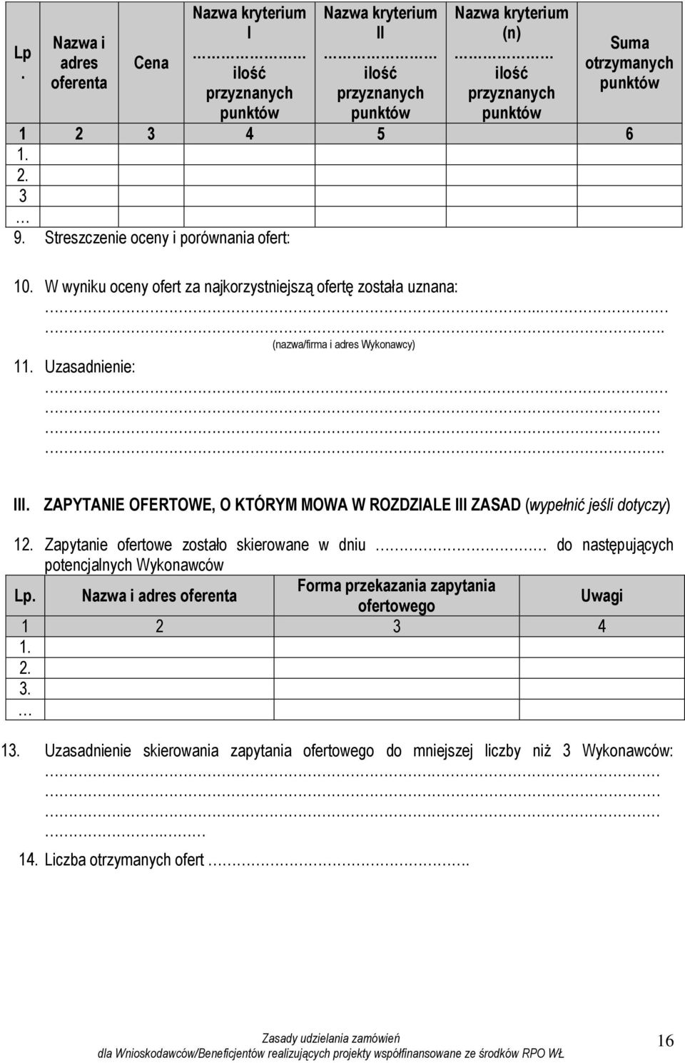 W wyniku oceny ofert za najkorzystniejszą ofertę została uznana:... (nazwa/firma i adres Wykonawcy) 11. Uzasadnienie:... III.