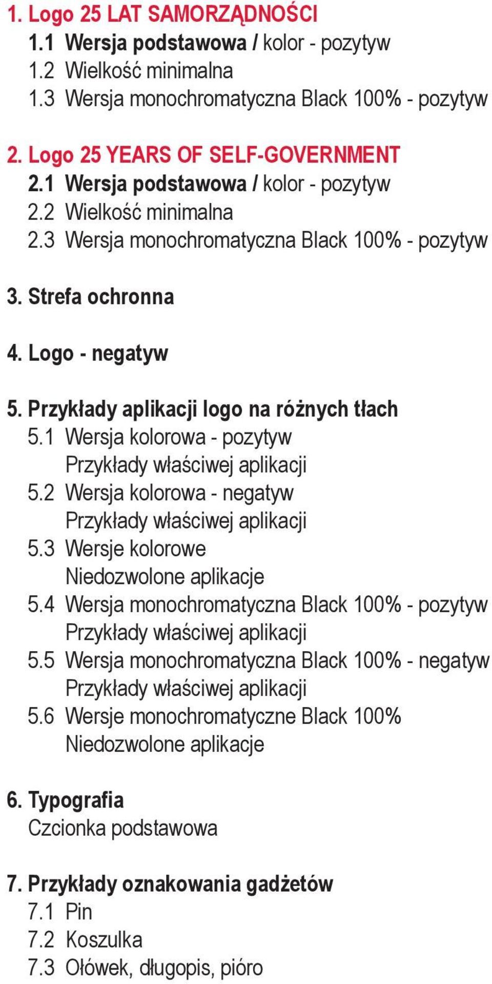 1 Wersja kolorowa - pozytyw Przykłady właściwej aplikacji 5.2 Wersja kolorowa - negatyw Przykłady właściwej aplikacji 5.3 Wersje kolorowe Niedozwolone aplikacje 5.