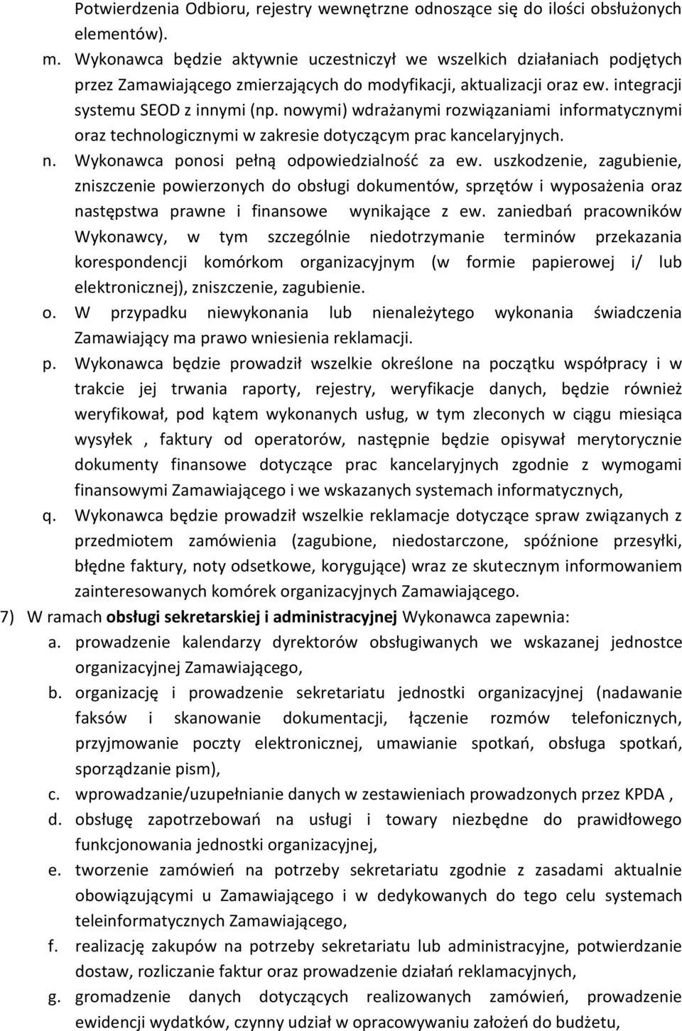 nowymi) wdrażanymi rozwiązaniami informatycznymi oraz technologicznymi w zakresie dotyczącym prac kancelaryjnych. n. Wykonawca ponosi pełną odpowiedzialność za ew.