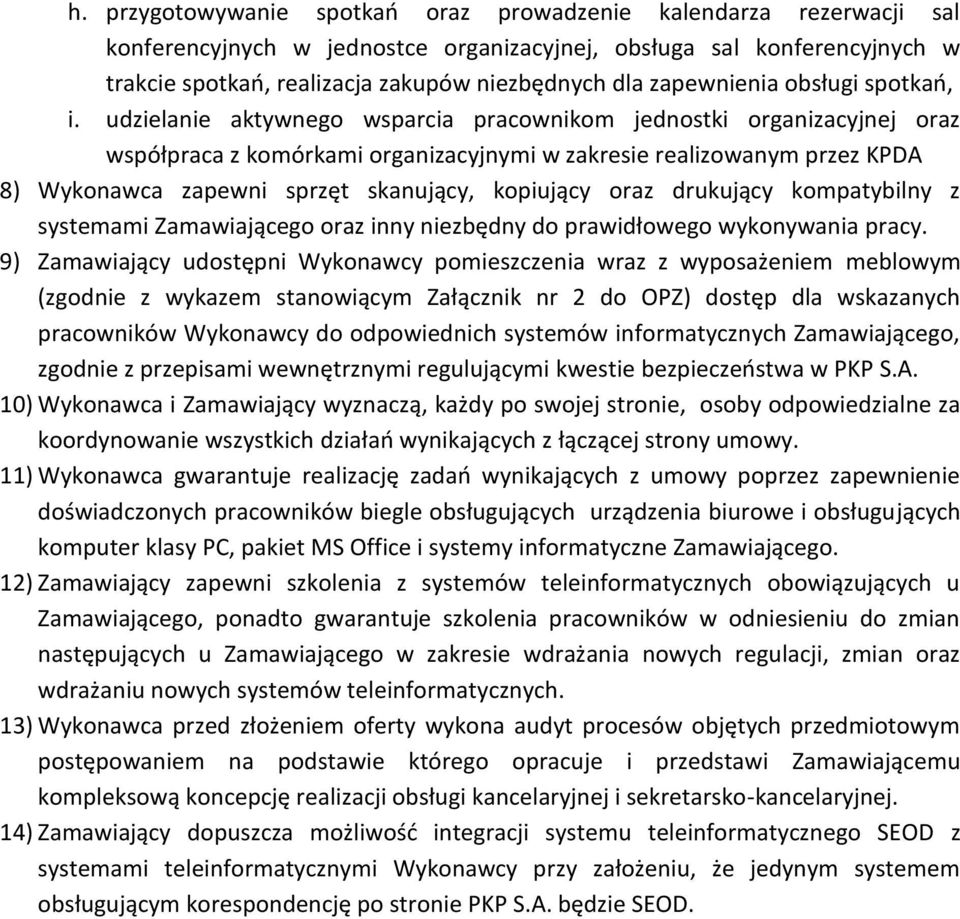 udzielanie aktywnego wsparcia pracownikom jednostki organizacyjnej oraz współpraca z komórkami organizacyjnymi w zakresie realizowanym przez KPDA 8) Wykonawca zapewni sprzęt skanujący, kopiujący oraz