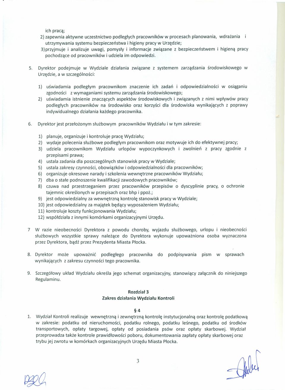 Dyrektor podejmuje w Wydziale działania związane z systemem zarządzania środowiskowego w Urzędzie, a w szczególności: 1) uświadamia podległym pracownikom znaczenie ich zadań i odpowiedzialności w