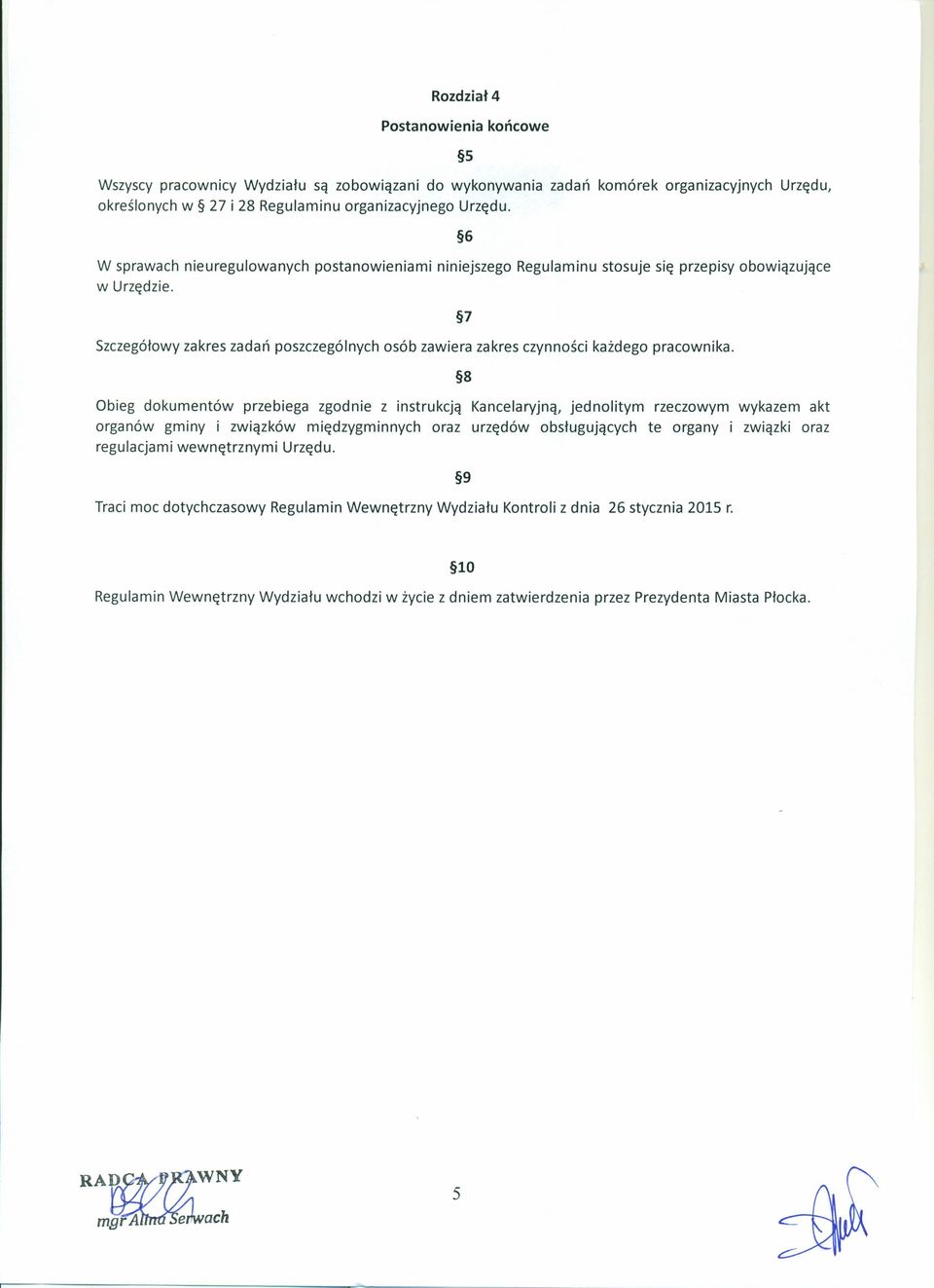 7 Szczegółowy zakres zadań poszczególnych osób zawiera zakres czynności każdego pracownika.