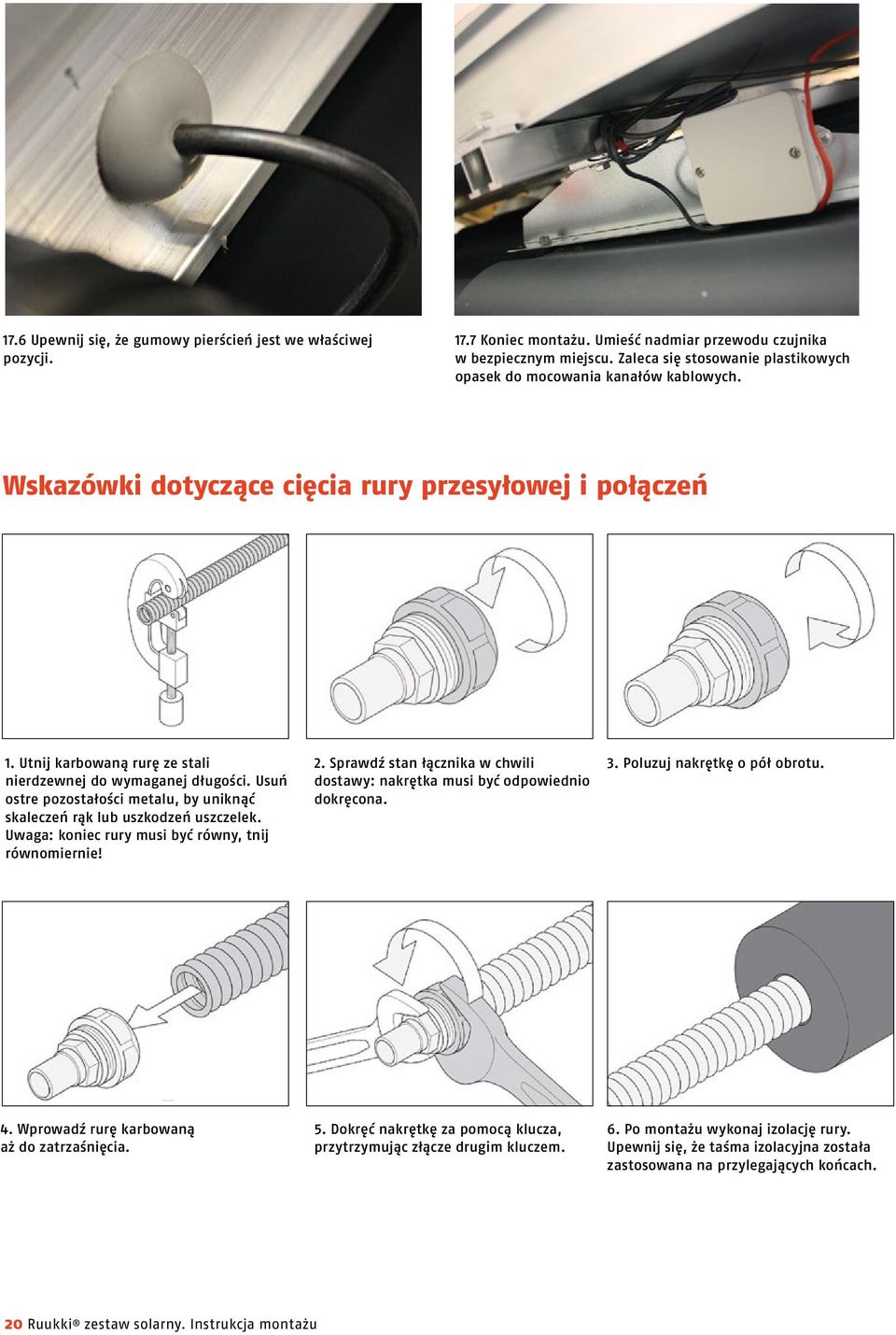 Usuń ostre pozostałości metalu, by uniknąć skaleczeń rąk lub uszkodzeń uszczelek. Uwaga: koniec rury musi być równy, tnij równomiernie! 2.