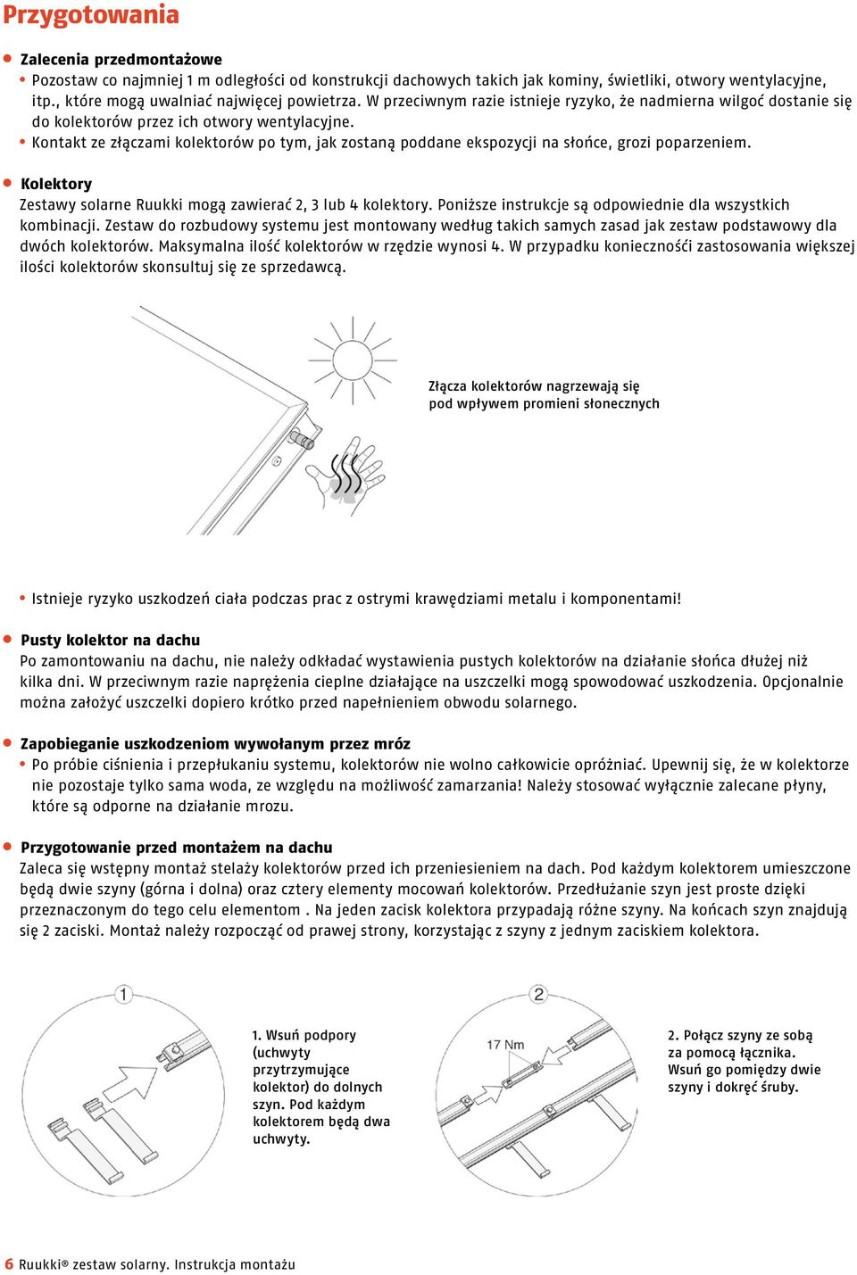 Kontakt ze złączami kolektorów po tym, jak zostaną poddane ekspozycji na słońce, grozi poparzeniem. Kolektory Zestawy solarne Ruukki mogą zawierać 2, 3 lub 4 kolektory.