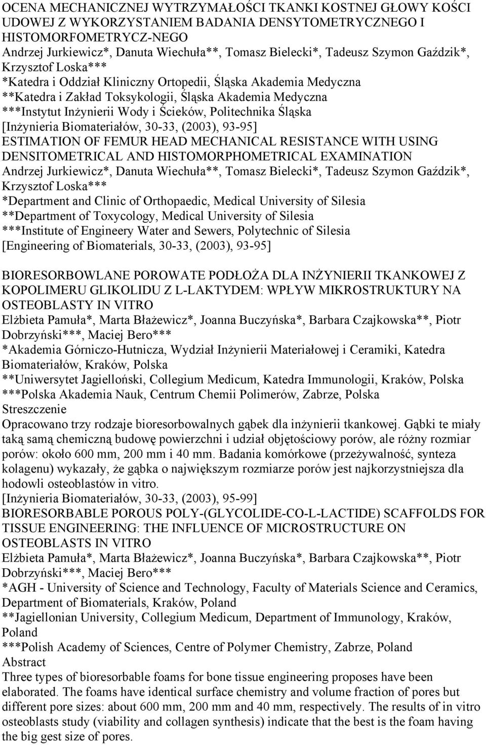 Ścieków, Politechnika Śląska [Inżynieria Biomateriałów, 30-33, (2003), 93-95] ESTIMATION OF FEMUR HEAD MECHANICAL RESISTANCE WITH USING DENSITOMETRICAL AND HISTOMORPHOMETRICAL EXAMINATION Andrzej